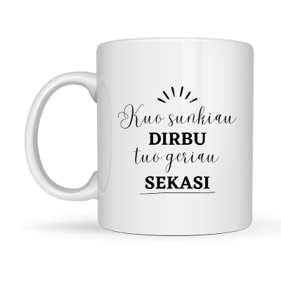 Puodelis Kuo sunkiau dirbu, tuo geriau sekasi